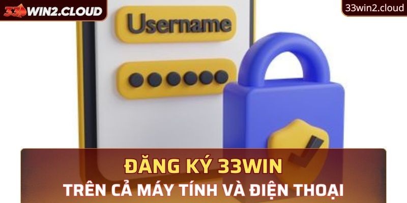 Hệ thống hỗ trợ việc đăng ký 33Win trên cả PC lẫn điện thoại