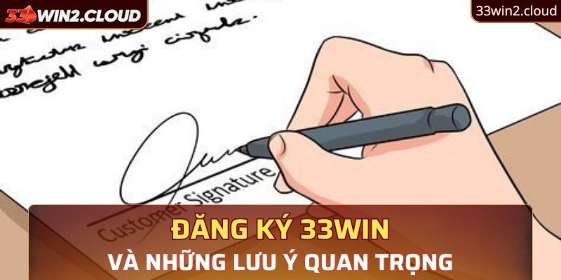 Lưu ý quan trọng giúp thành viên đăng ký 33Win thành công