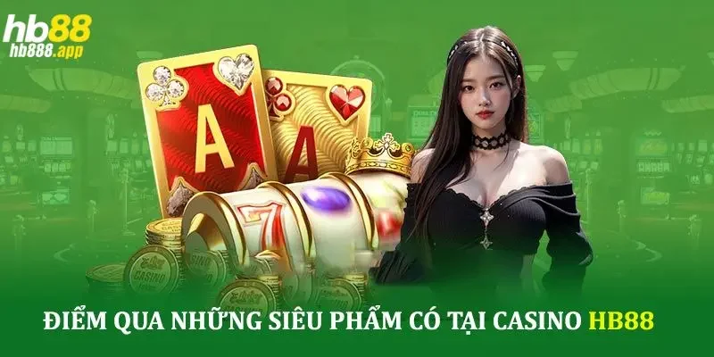 Khám phá các siêu phẩm game đẳng cấp tại casino HB88