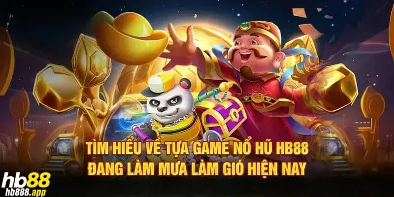 Những tựa game nổ hũ Hb88 đình đám thu hút người chơi